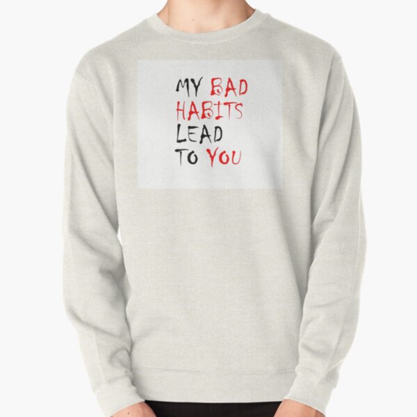 My Bad Habits Lead To You  Said by Ed Sheeran Sleeveless Top Pullover Sweatshirt RB1608 product Offical ed sheeran Merch
